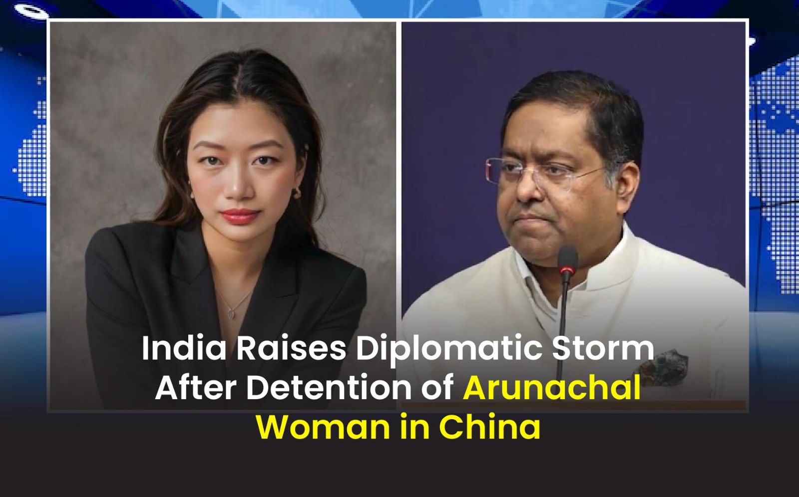 India Raises Diplomatic Storm After Detention of Arunachal Woman in China